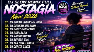 VIRAL DJ SLOW REMIX 2026 | Nostalgic Songs That Make You Miss Someone & Feel Melancholic