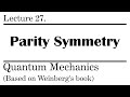27. Parity Symmetry In Quantum Mechanics | Weinberg’s Lectures on Quantum Mechanics