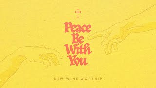 Peace Be With You | New Wine Worship (Official Lyric Video)