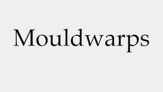 How to Pronounce Mouldwarps