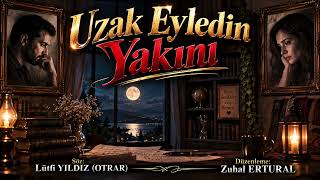 Uzak Eyledin Yakını - Söz: Lütfi Yildiz (Otrar)