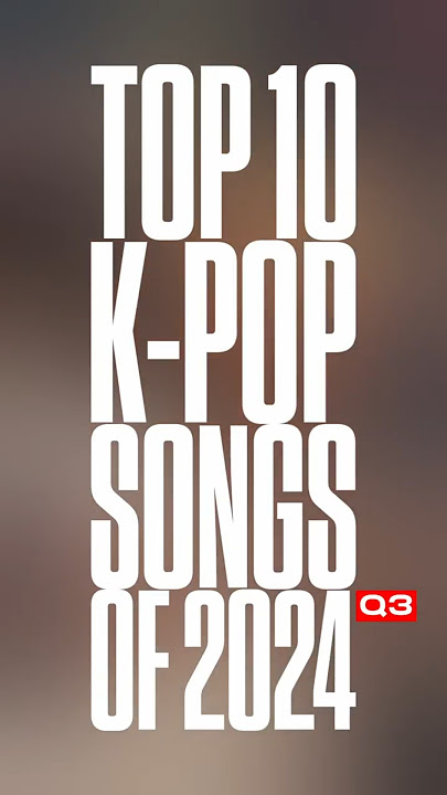 Top 10 K-pop Songs of 2024 (Q3)