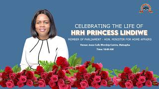 CELEBRATING THE LIFE OF HON.  HRH PRINCESS LINDIWE, MINISTER FOR HOME AFFAIRS