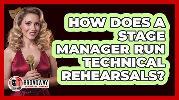 How Does a Stage Manager Run Technical Rehearsals?