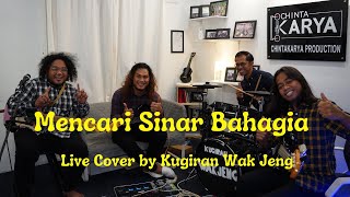 Mencari Sinar Bahagia - Live Cover By Kugiran Wak Jeng