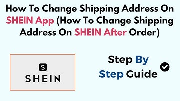 How To Change Shipping Address On SHEIN App (How To Change Shipping Address On SHEIN After Order)