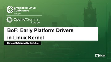 BoF: Early Platform Drivers in Linux Kernel - Bartosz Golaszewski, BayLibre