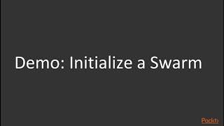 Dive into Orchestration with Docker Swarm : Initializing a Swarm | packtpub.com