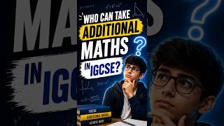 IGCSE Who Can Take Additional Maths 🧐 #igcse #gcse #edexcel
