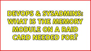 DevOps & SysAdmins: What is the memory module on a RAID card needed for? (3 Solutions!!)