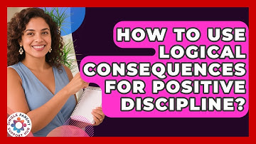 How To Use Logical Consequences For Positive Discipline? - Single Parent Support Hub