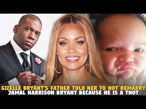 Gizelle Bryant's Father Told Her To Not Remarry Jamal harrison Bryant Because He is a Thot