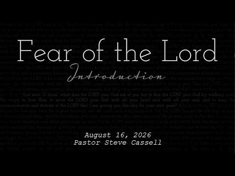 August 16, 2026: Fear of the Lord - Introduction (Pastor Steve Cassell)
