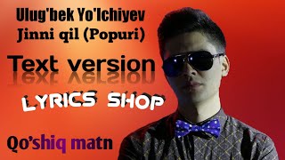 Ulug'bek Yo'lchiyev - Jinni qil (Popuri) | Qo'shiq matni | Text version