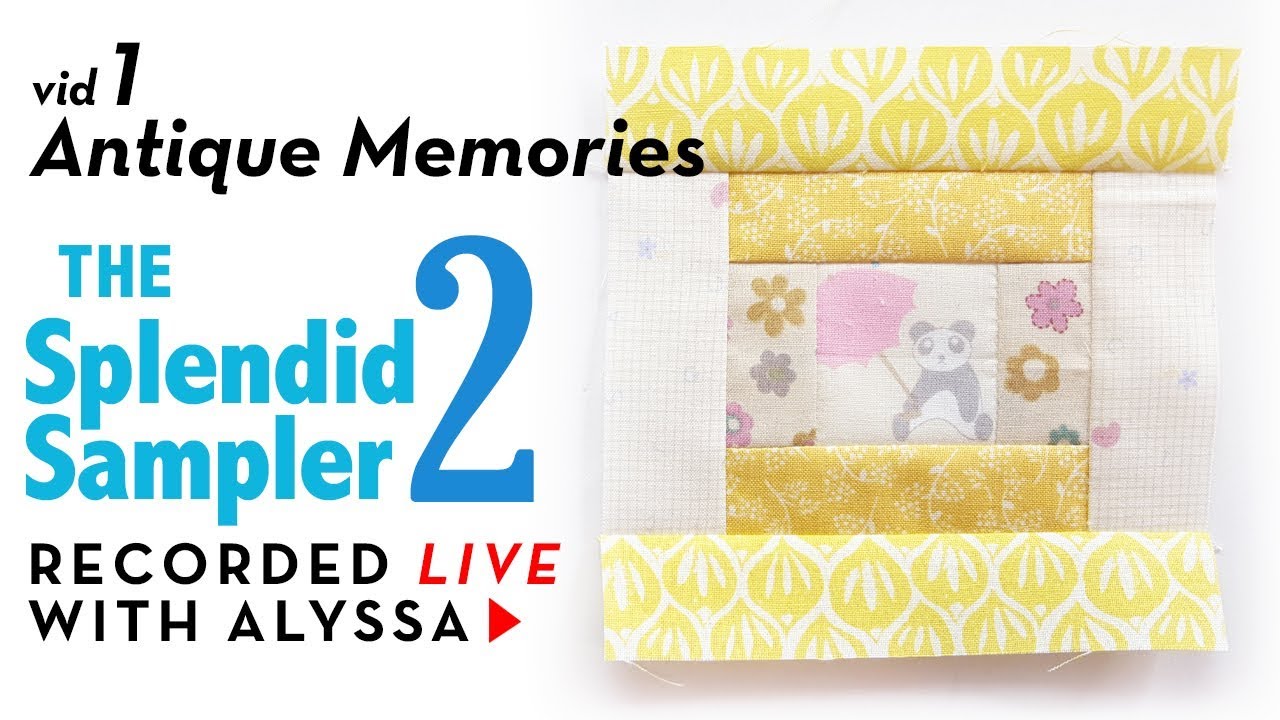 Antique Memories courthouse steps - vid 1 - The Splendid Sampler 2 quilt along - LIVE sewing
