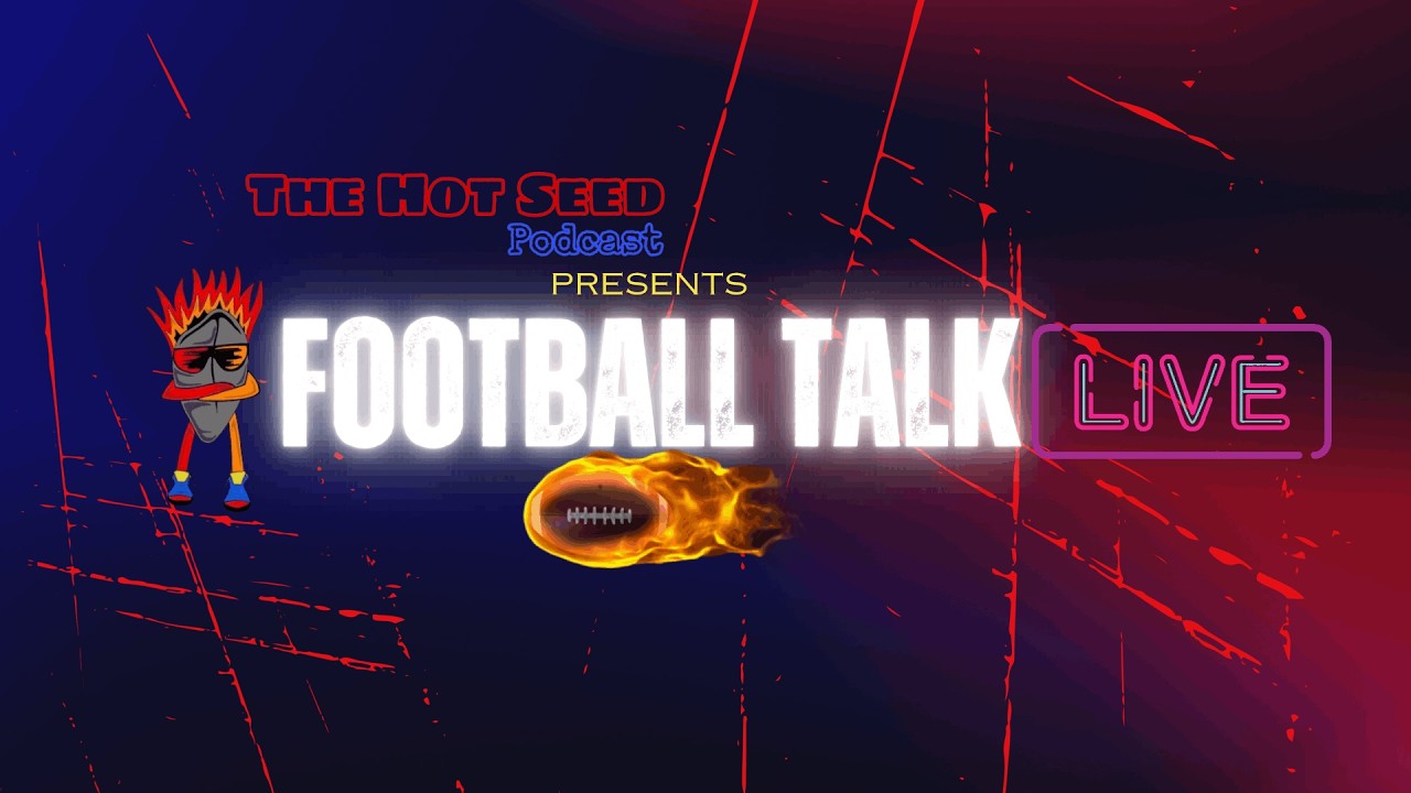 The Hot Seed Podcast presents Football Talk LIVE - YouTube