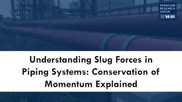Understanding Slug Forces in Piping Systems: Conservation of Momentum Explained