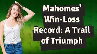 What is Patrick Mahomes win loss record