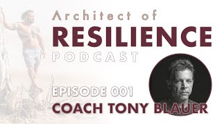 Architect of Resilience - EP1 | Tony Blauer on Self-Defense, Mental Toughness and Building