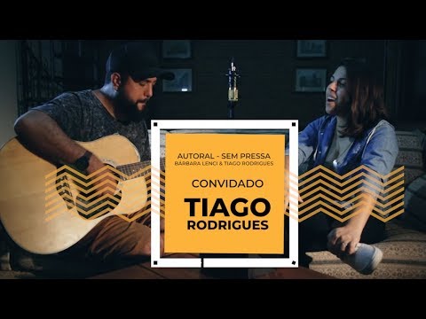 Sem pressa - Bárbara Lenci e Tiago Rodrigues (autoral)