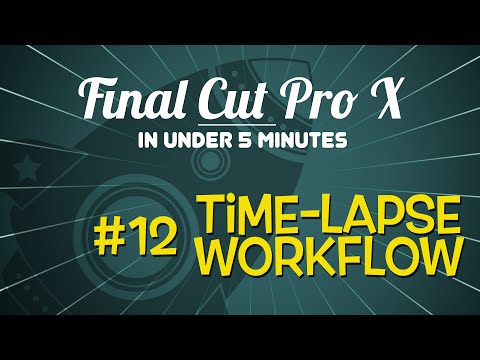 FCPX in Under 5 Minutes: Time-lapse Workflow