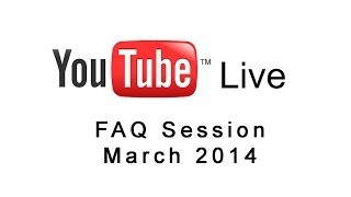 Youtube Live Faq March 2014