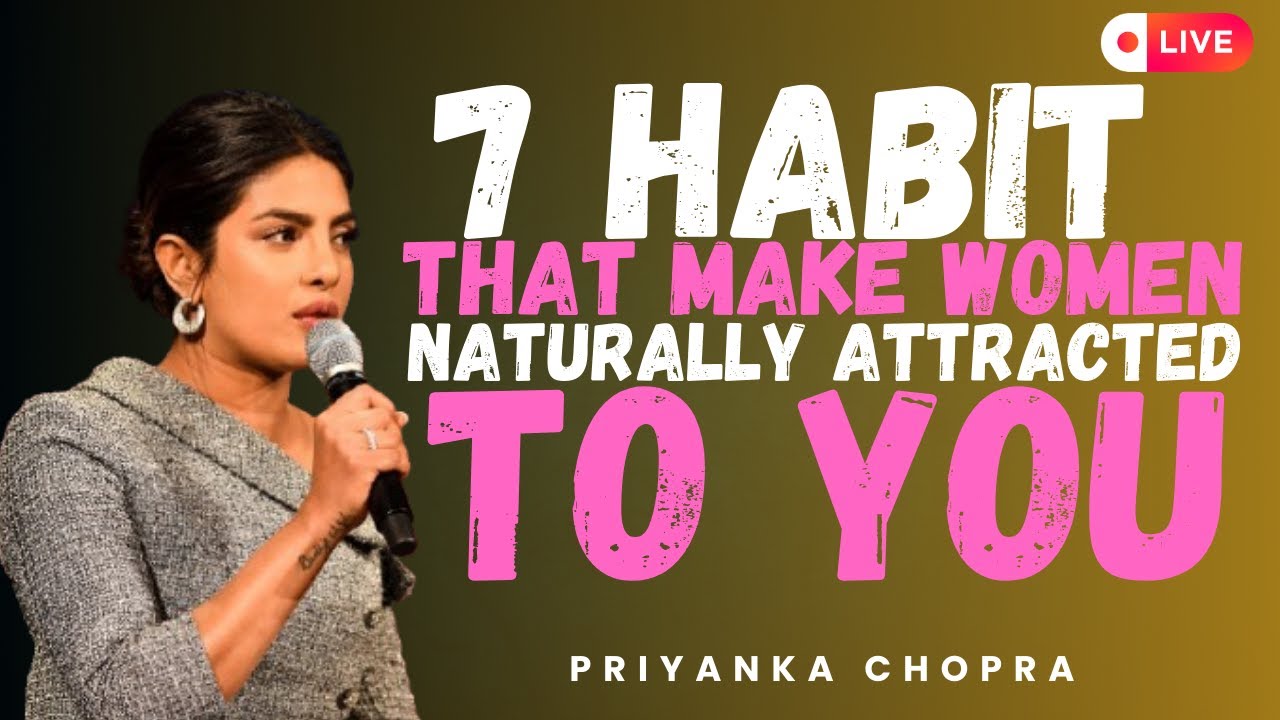 LIVE: 7 Habits That Make Women Naturally Attracted to You 🔥 (LIVE) | Priyanka Chopra Motivation