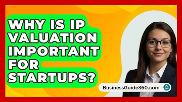 Why Is IP Valuation Important For Startups? - BusinessGuide360.com
