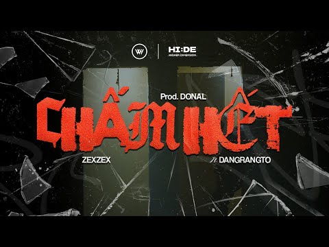 CHẤM HẾT - ZEXZEX ft Dangrangto (Prod. DONAL) I Official MV