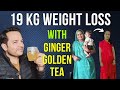 19 kg weight loss with ginger golden tea