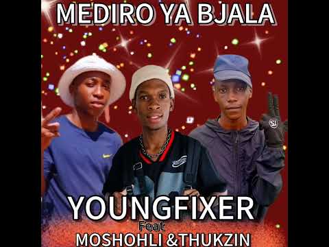 Youngfixer Mediro Ya Bjala Feat Moshohli Mg Thukzin