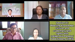 Session IV-Weaving knowledge, culture, & customary land rights with Indigenous Peoples’ Food Systems