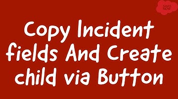 How to Copy Incident fields And Create child via Button | ServiceNow Use Case