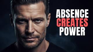 The Absence Advantage — How Being Less Available Instantly Increases Your Value and Power