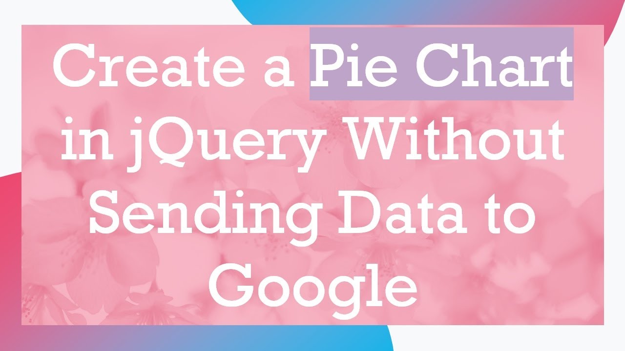 Create a Pie Chart in jQuery Without Sending Data to Google - YouTube