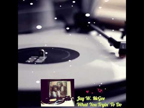 Jay W. McGee ‎– What You Tryin' To Do