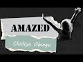 Chidiya Ohiagu Amazed LYRIC VIDEO mp3