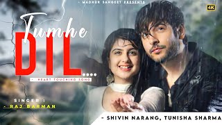 Tumhe Dil De Baithe Hai Hum Raj Barman | Shivin Narang, Tunisha Sharma | Tumhe Dil | New Song