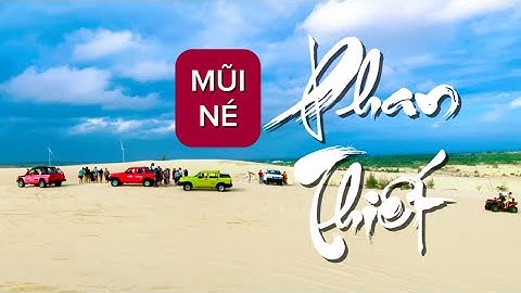 Mũi Né - Phan Thiết | Hành Trình Khám Phá Thiên Nhiên & Lịch Sử