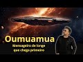 OUMUAMUA - MENSAGEIRO DE LONGE QUE CHEGA PRIMEIRO