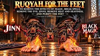 POWERFUL RUQYAH FOR THE FEET & LEGS 🦶 🔥  Remove Black Magic, Locks, Break Spells & Expel Evil Jinn 