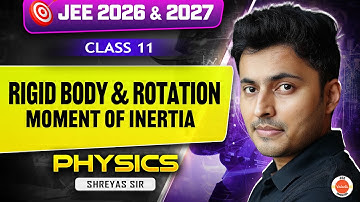 Rigid Body & Rotation | Moment of Inertia | Class 11 | Physics | JEE 2027 | Shreyas Sir