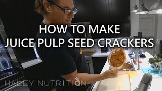 DON'T COMPOST YOUR PULP! How To Make Juice Pulp Seed Crackers  Haley Nutrition