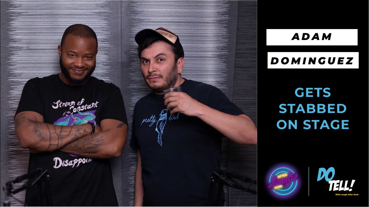 Ep #33: Do Tell! With Laugh After Dark || Adam Dominguez Gets Stabbed On Stage 
