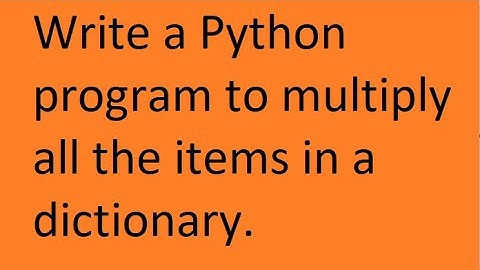 Write a Python program to multiply all the items in a dictionary.