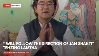 “ Will follow the direction of Jan Shakti” Tenzing Lamtha