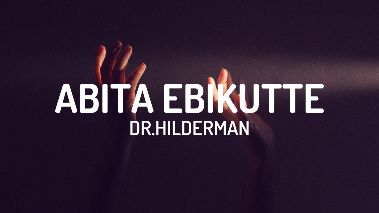 Dr Hilderman   Abita Ebikutte Lyrics