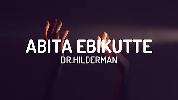 Dr. Hilderman - Abita Ebikutte (Lyrics)🎶