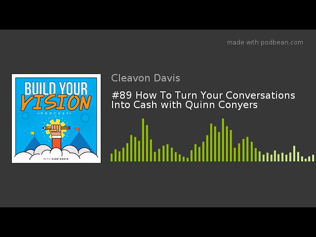 #89 How To Turn Your Conversations Into Cash with Quinn Conyers