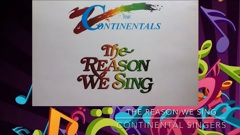 The Reason We Sing- The Continental Singers